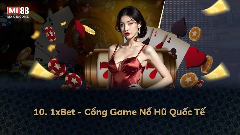 10. 1xBet - Cổng Game Nổ Hũ Quốc Tế