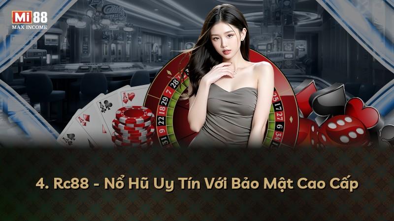 4. Rc88 - Nổ Hũ Uy Tín Với Bảo Mật Cao Cấp