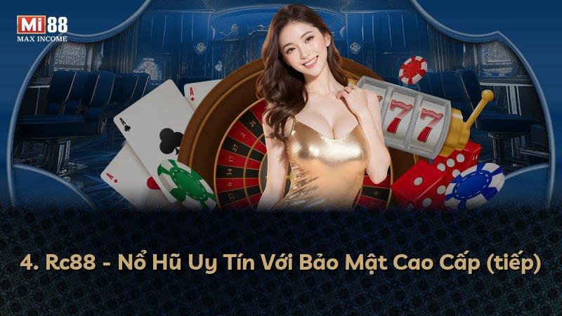 4. Rc88 - Nổ Hũ Uy Tín Với Bảo Mật Cao Cấp (tiếp)