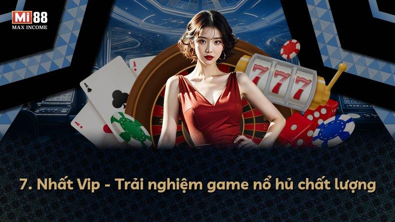 7. Nhất Vip - Trải nghiệm game nổ hủ chất lượng