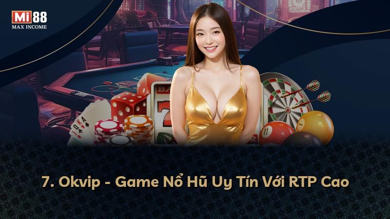 7. Okvip - Game Nổ Hũ Uy Tín Với RTP Cao