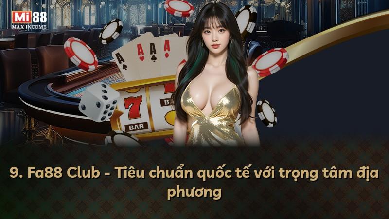 9. Fa88 Club - Tiêu chuẩn quốc tế với trọng tâm địa phương