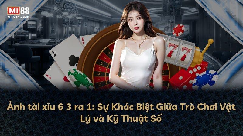 Ảnh tài xỉu 6 3 ra 1: Sự Khác Biệt Giữa Trò Chơi Vật Lý và Kỹ Thuật Số