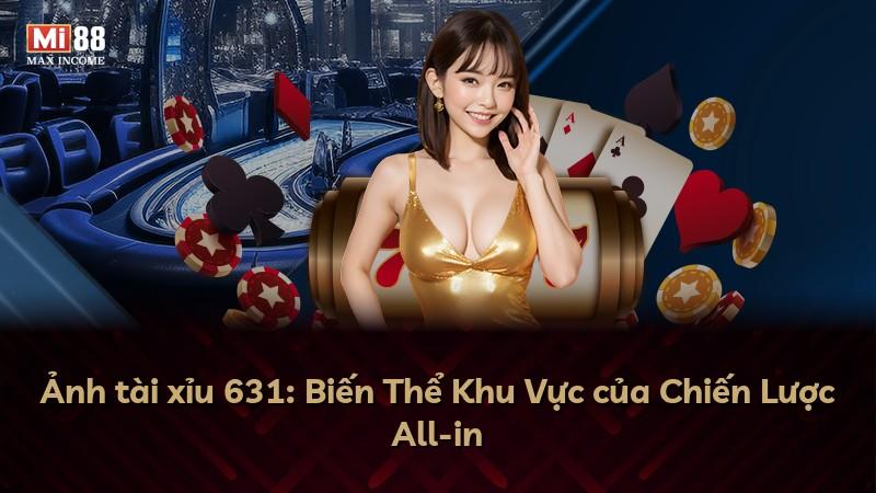 Ảnh tài xỉu 631: Biến Thể Khu Vực của Chiến Lược All-in