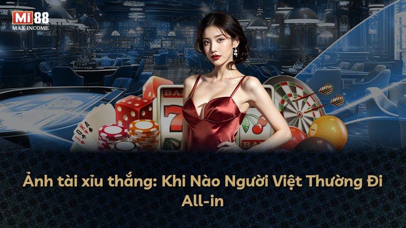 Ảnh tài xỉu thắng: Khi Nào Người Việt Thường Đi All-in
