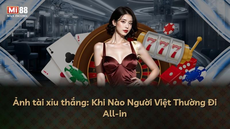 Ảnh tài xỉu thắng: Khi Nào Người Việt Thường Đi All-in