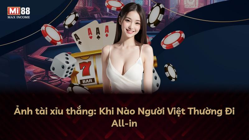 Ảnh tài xỉu thắng: Khi Nào Người Việt Thường Đi All-in