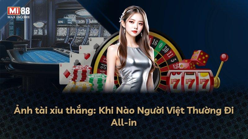Ảnh tài xỉu thắng: Khi Nào Người Việt Thường Đi All-in