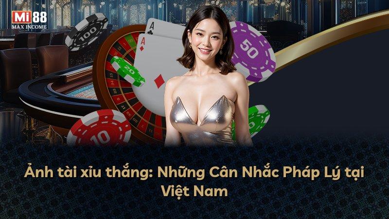 Ảnh tài xỉu thắng: Những Cân Nhắc Pháp Lý tại Việt Nam