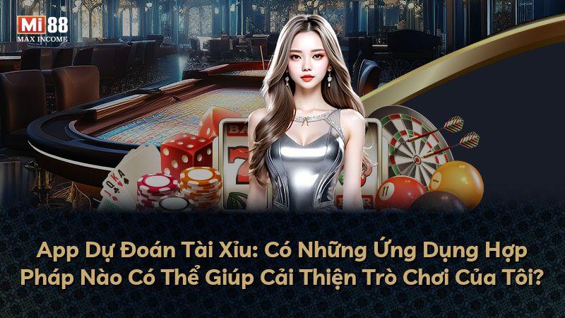 App Dự Đoán Tài Xỉu: Có Những Ứng Dụng Hợp Pháp Nào Có Thể Giúp Cải Thiện Trò Chơi Của Tôi?
