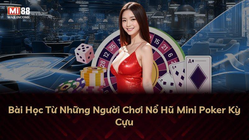 Bài Học Từ Những Người Chơi Nổ Hũ Mini Poker Kỳ Cựu