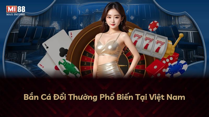 Bắn Cá Đổi Thưởng Phổ Biến Tại Việt Nam