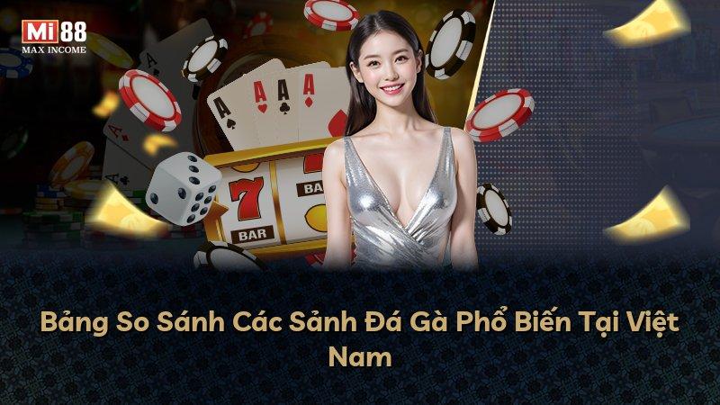 Bảng So Sánh Các Sảnh Đá Gà Phổ Biến Tại Việt Nam
