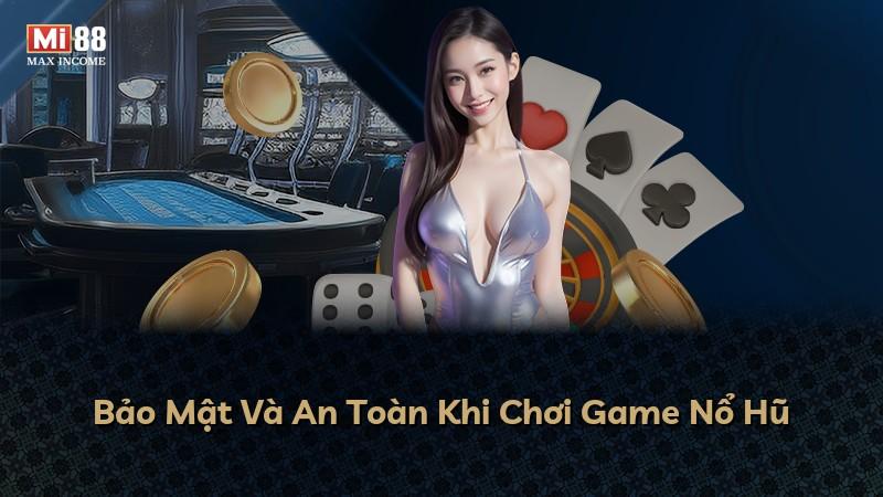 Bảo Mật Và An Toàn Khi Chơi Game Nổ Hũ
