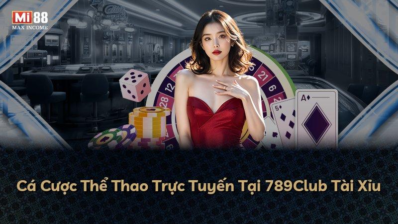 Cá Cược Thể Thao Trực Tuyến Tại 789Club Tài Xỉu