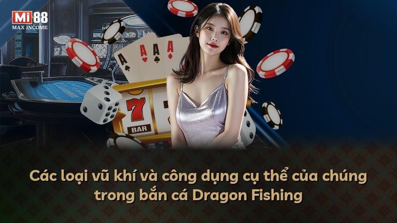 Các loại vũ khí và công dụng cụ thể của chúng trong bắn cá Dragon Fishing