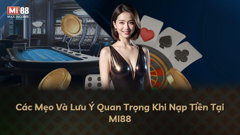 Các Mẹo Và Lưu Ý Quan Trọng Khi Nạp Tiền Tại MI88