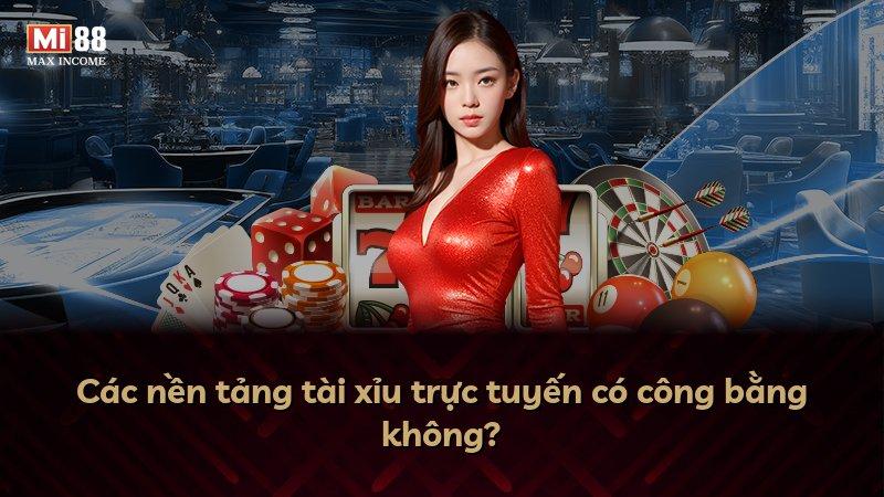 Các nền tảng tài xỉu trực tuyến có công bằng không?
