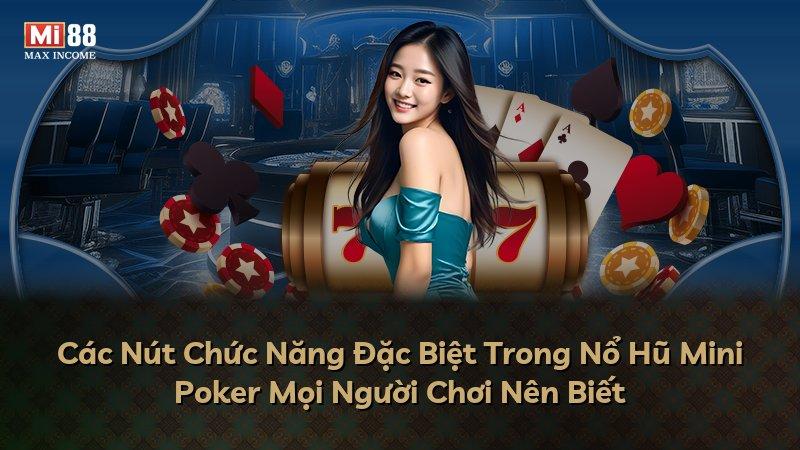 Các Nút Chức Năng Đặc Biệt Trong Nổ Hũ Mini Poker Mọi Người Chơi Nên Biết