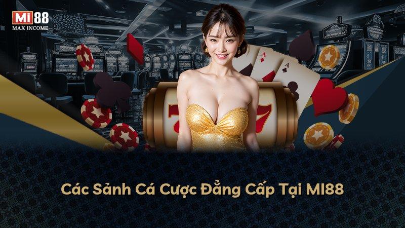 Các Sảnh Cá Cược Đẳng Cấp Tại MI88