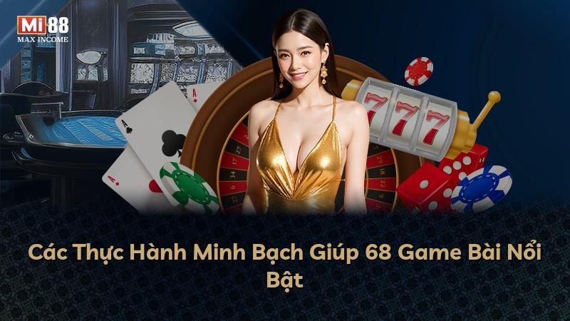 Các Thực Hành Minh Bạch Giúp 68 Game Bài Nổi Bật