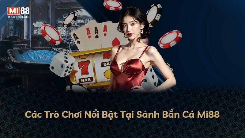 Các Trò Chơi Nổi Bật Tại Sảnh Bắn Cá Mi88