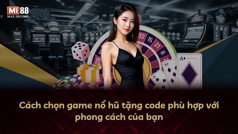 Cách chọn game nổ hũ tặng code phù hợp với phong cách của bạn