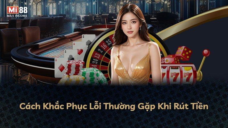 Cách Khắc Phục Lỗi Thường Gặp Khi Rút Tiền