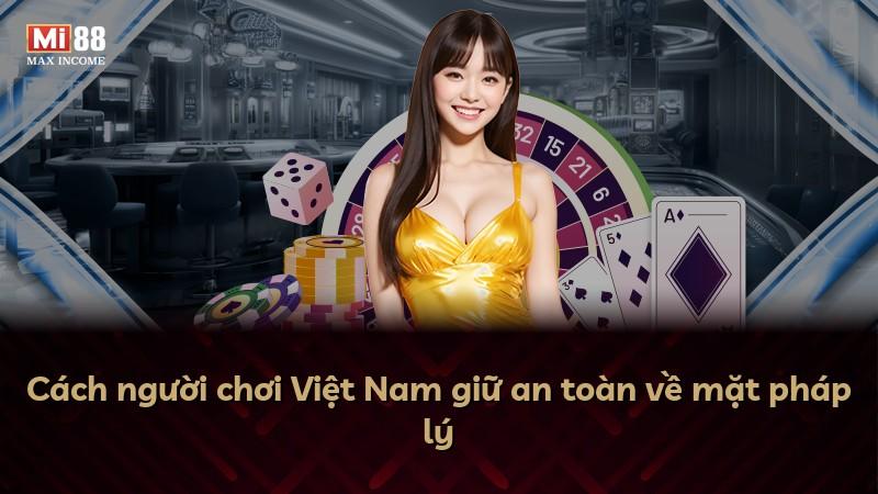 Cách người chơi Việt Nam giữ an toàn về mặt pháp lý