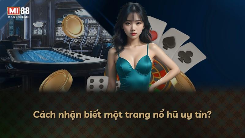 Cách nhận biết một trang nổ hũ uy tín?