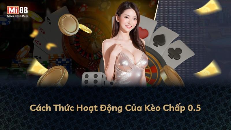 Cách Thức Hoạt Động Của Kèo Chấp 0.5