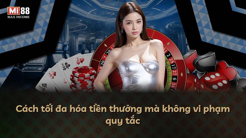 Cách tối đa hóa tiền thưởng mà không vi phạm quy tắc