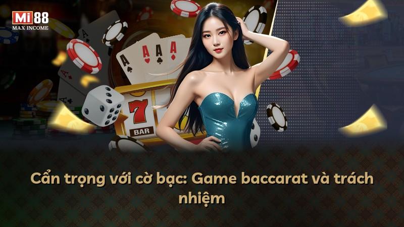 Cẩn trọng với cờ bạc: Game baccarat và trách nhiệm