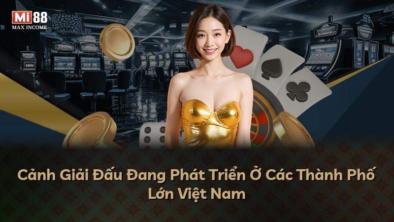 Cảnh Giải Đấu Đang Phát Triển Ở Các Thành Phố Lớn Việt Nam