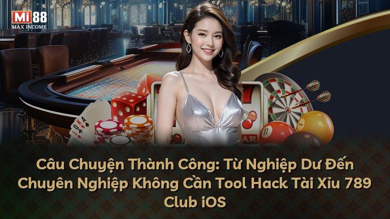 Câu Chuyện Thành Công: Từ Nghiệp Dư Đến Chuyên Nghiệp Không Cần Tool Hack Tài Xỉu 789 Club iOS