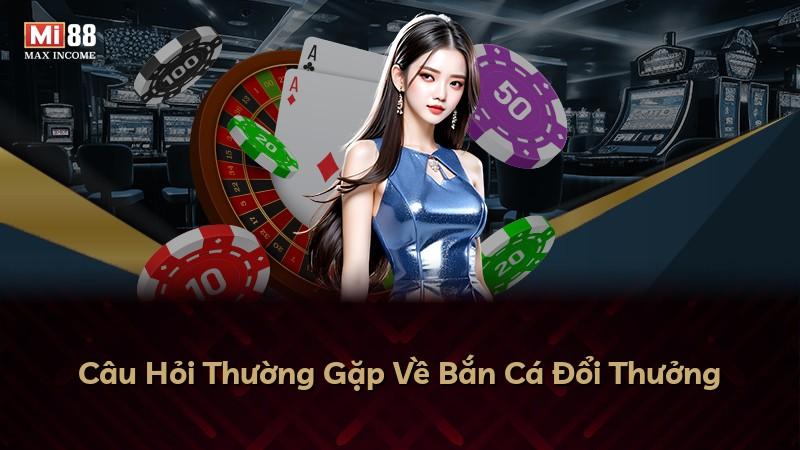Câu Hỏi Thường Gặp Về Bắn Cá Đổi Thưởng