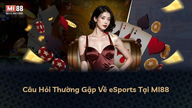 Câu Hỏi Thường Gặp Về eSports Tại MI88