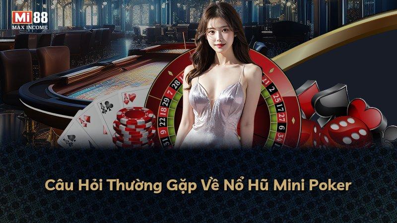 Câu Hỏi Thường Gặp Về Nổ Hũ Mini Poker