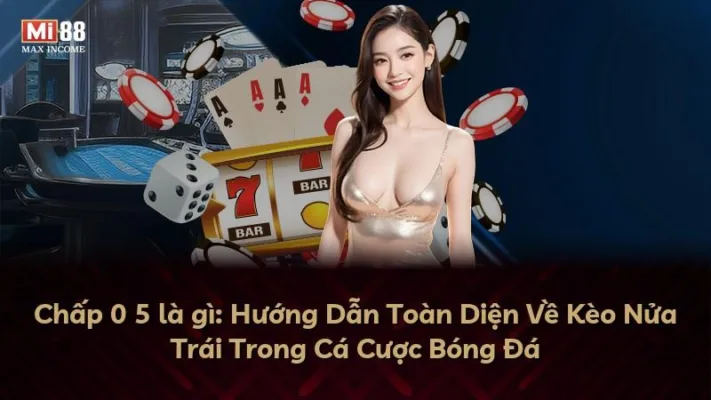 Chấp 0 5 là gì: Hướng Dẫn Toàn Diện Về Kèo Nửa Trái Trong Cá Cược Bóng Đá