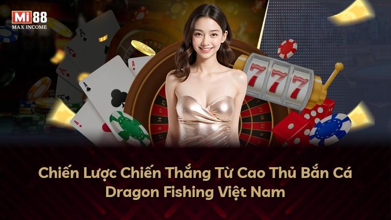 Chiến Lược Chiến Thắng Từ Cao Thủ Bắn Cá Dragon Fishing Việt Nam
