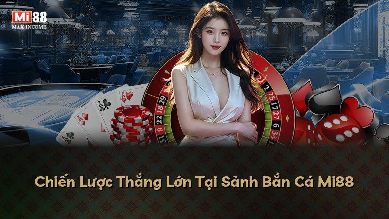 Chiến Lược Thắng Lớn Tại Sảnh Bắn Cá Mi88