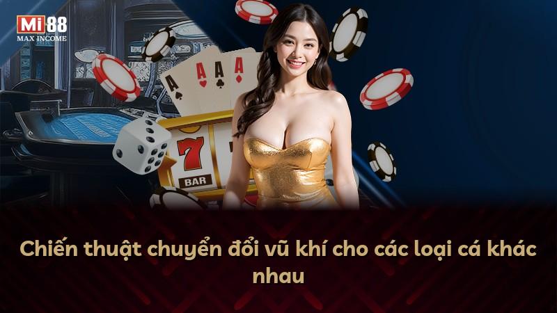 Chiến thuật chuyển đổi vũ khí cho các loại cá khác nhau