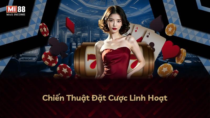 Chiến Thuật Đặt Cược Linh Hoạt