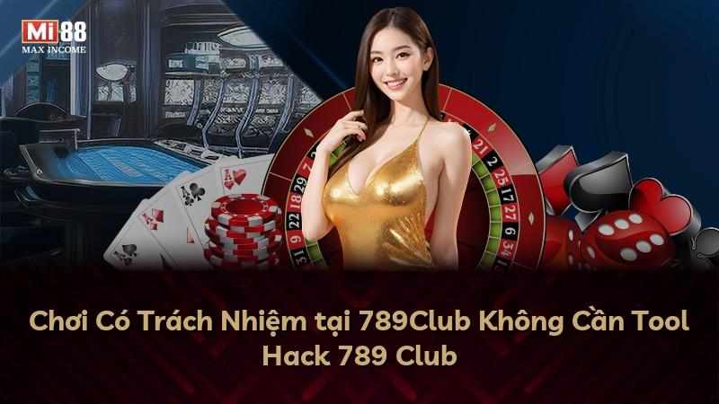 Chơi Có Trách Nhiệm tại 789Club Không Cần Tool Hack 789 Club