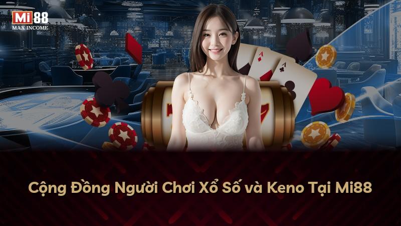 Cộng Đồng Người Chơi Xổ Số và Keno Tại Mi88