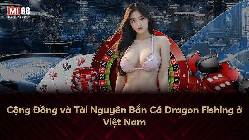 Cộng Đồng và Tài Nguyên Bắn Cá Dragon Fishing ở Việt Nam