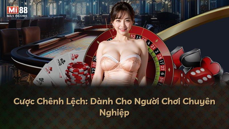 Cược Chênh Lệch: Dành Cho Người Chơi Chuyên Nghiệp