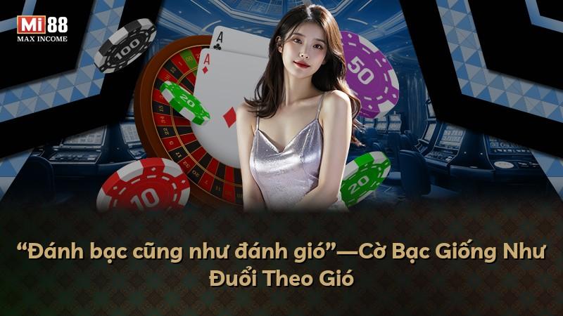 “Đánh bạc cũng như đánh gió”—Cờ Bạc Giống Như Đuổi Theo Gió