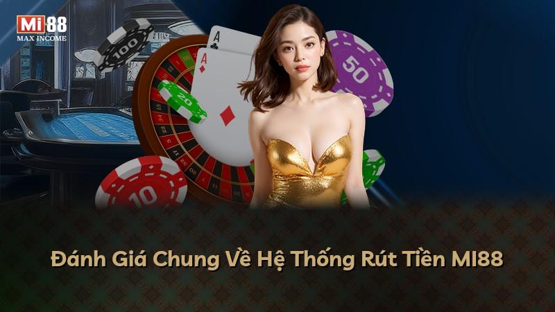 Đánh Giá Chung Về Hệ Thống Rút Tiền MI88