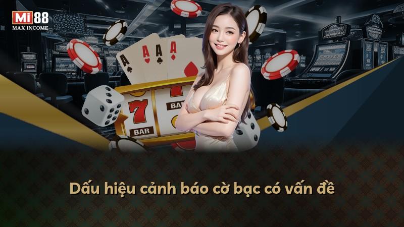 Dấu hiệu cảnh báo cờ bạc có vấn đề